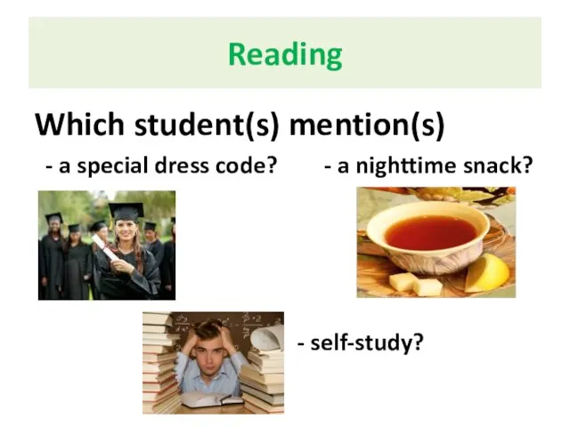 Reading Which student(s) mention(s) - a special dress code? - a nighttime snack? - self-study?