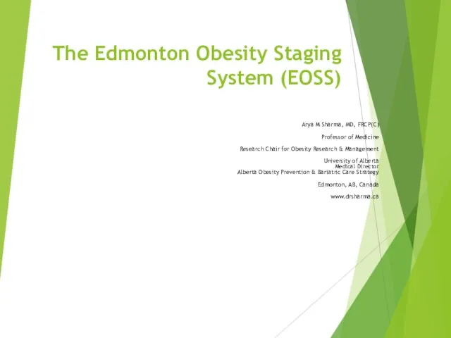 The Edmonton Obesity Staging System (EOSS) Arya M Sharma, MD, FRCP(C) Professor
