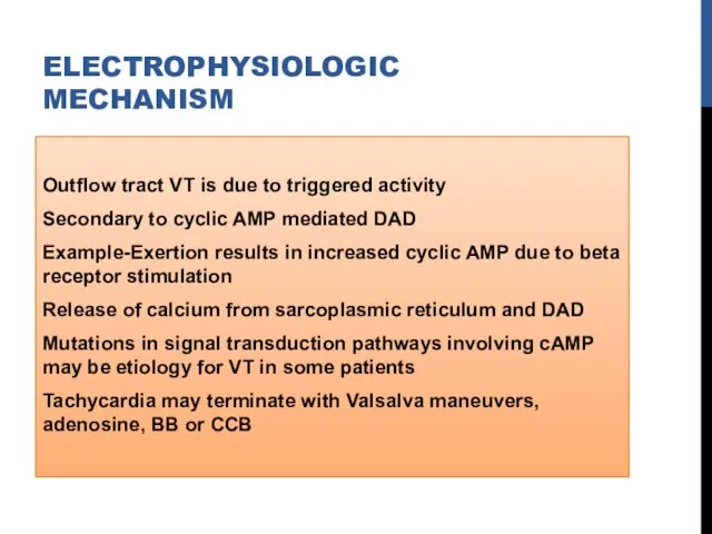 ELECTROPHYSIOLOGIC MECHANISM Outflow tract VT is due to triggered activity Secondary to