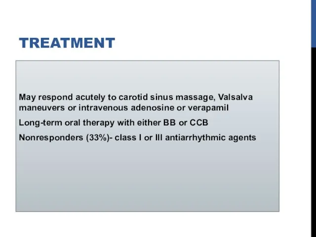 TREATMENT May respond acutely to carotid sinus massage, Valsalva maneuvers or intravenous