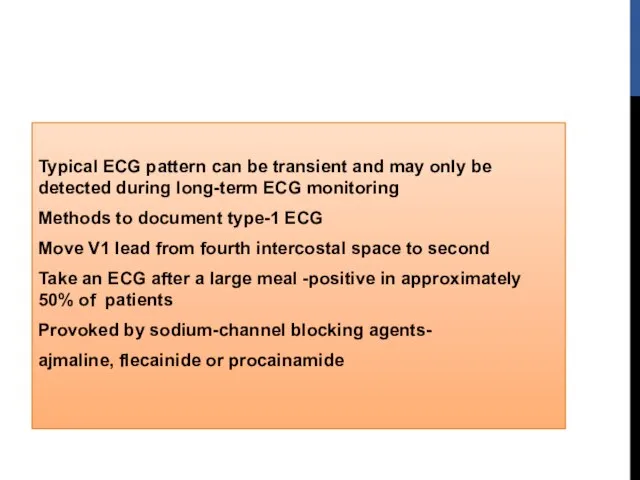 Typical ECG pattern can be transient and may only be detected during