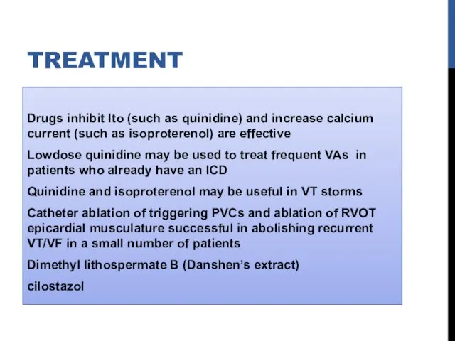 TREATMENT Drugs inhibit Ito (such as quinidine) and increase calcium current (such