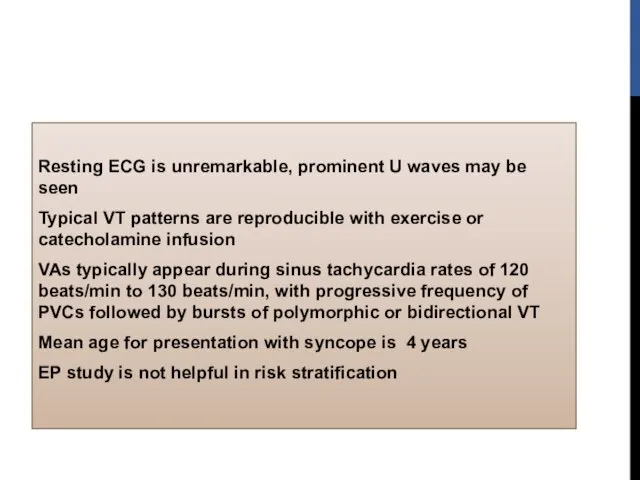 Resting ECG is unremarkable, prominent U waves may be seen Typical VT