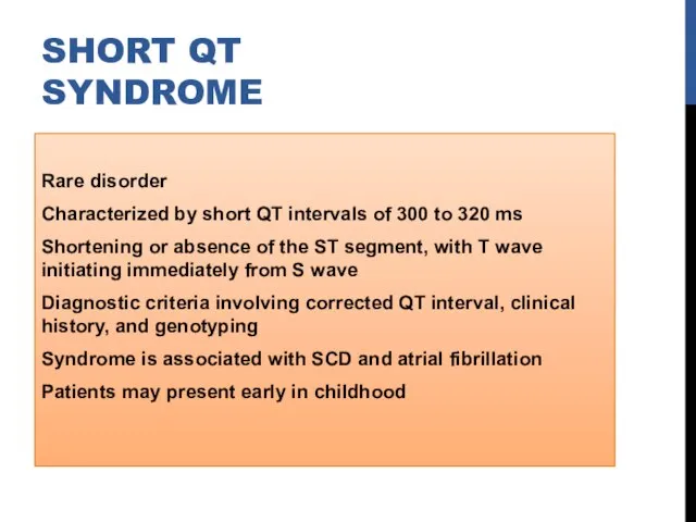 SHORT QT SYNDROME Rare disorder Characterized by short QT intervals of 300