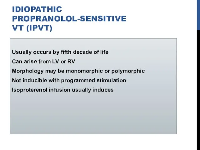 IDIOPATHIC PROPRANOLOL-SENSITIVE VT (IPVT) Usually occurs by fifth decade of life Can