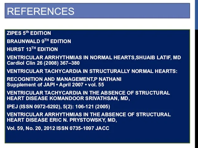 REFERENCES ZIPES 5th EDITION BRAUNWALD 9TH EDITION HURST 13TH EDITION VENTRICULAR ARRHYTHMIAS