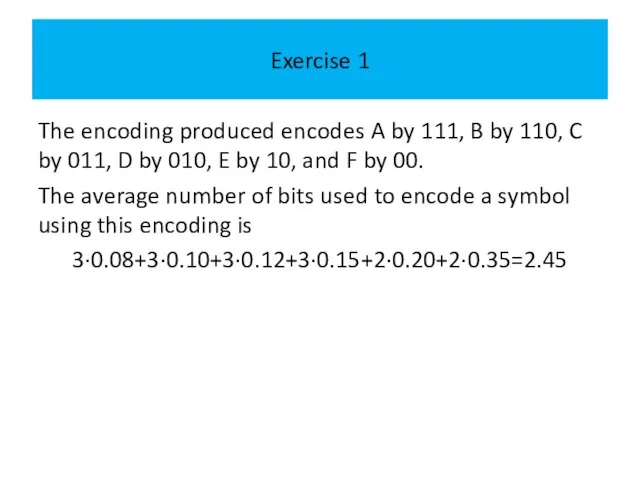Exercise 1 The encoding produced encodes A by 111, B by 110,