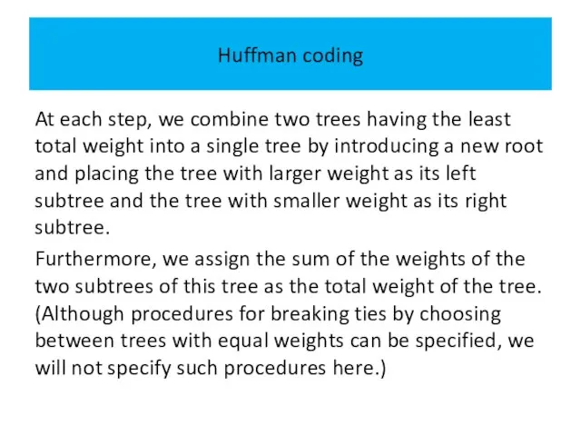 Huffman coding At each step, we combine two trees having the least