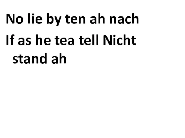 No lie by ten ah nach If as he tea tell Nicht stand ah