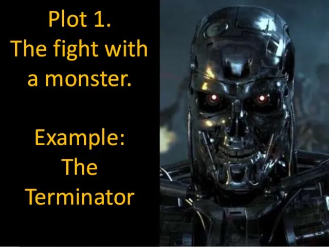 Plot 1. The fight with a monster. Example: The Terminator