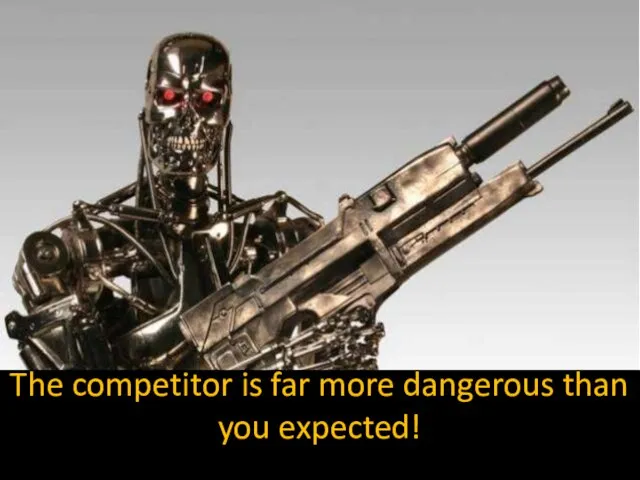 The competitor is far more dangerous than you expected!