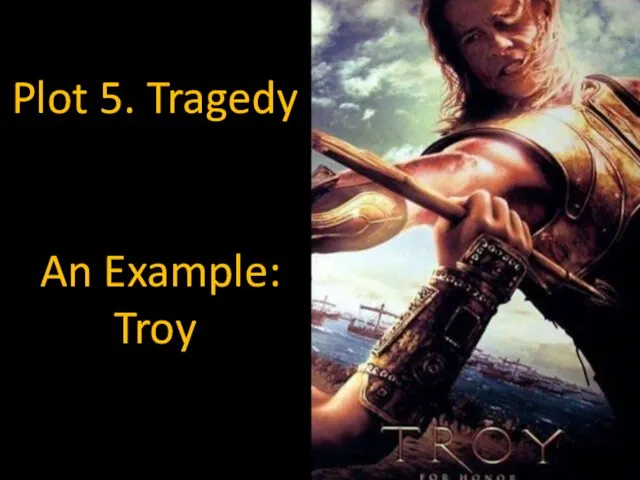 Plot 5. Tragedy An Example: Troy