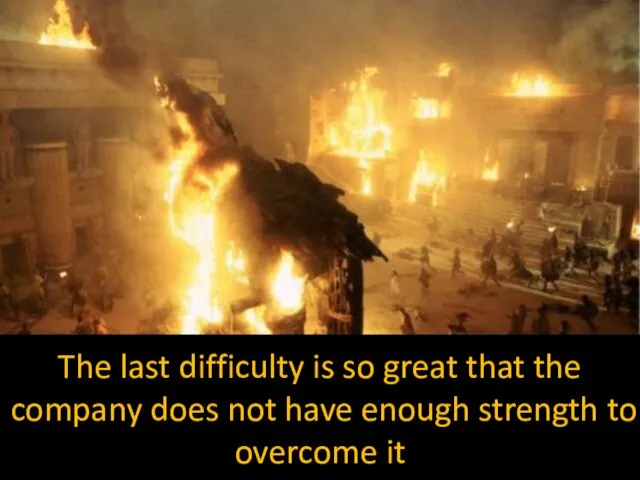 The last difficulty is so great that the company does not have