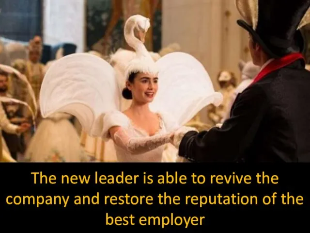 The new leader is able to revive the company and restore the