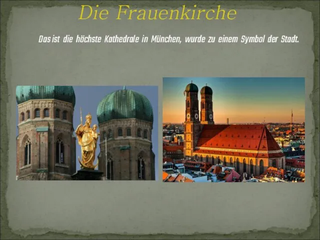 Die Frauenkirche Das ist die höchste Kathedrale in München, wurde zu einem Symbol der Stadt.