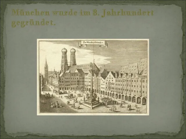 München wurde im 8. Jahrhundert gegründet.