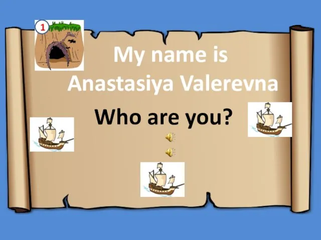 My name is Anastasiya Valerevna Who are you?