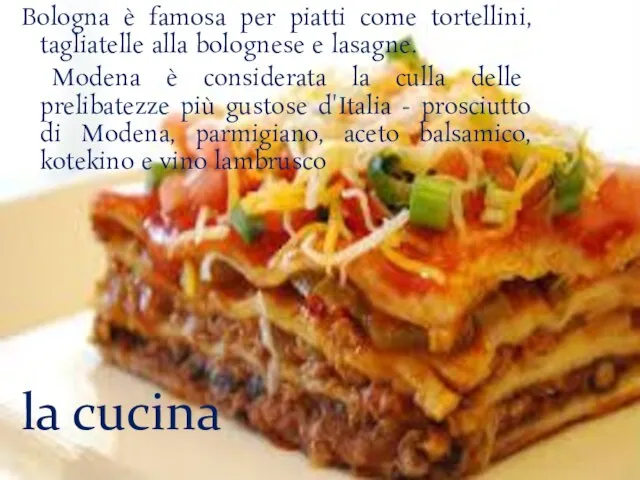 Bologna è famosa per piatti come tortellini, tagliatelle alla bolognese e lasagne.
