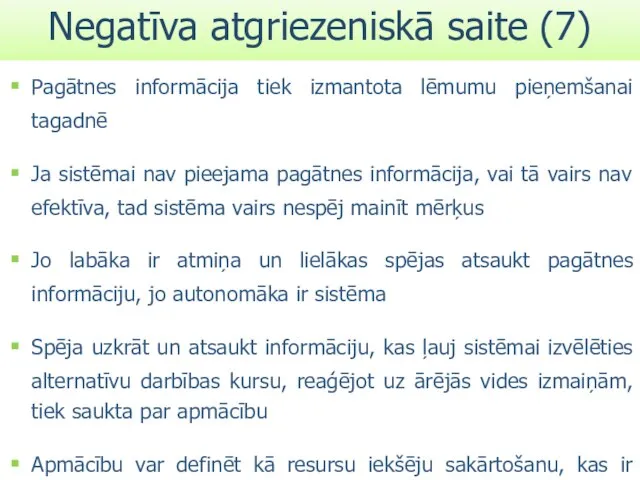 Pagātnes informācija tiek izmantota lēmumu pieņemšanai tagadnē Ja sistēmai nav pieejama pagātnes