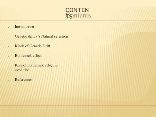 CONTENTS Introduction Genetic drift v/s Natural selection Kinds of Genetic Drift Bottleneck