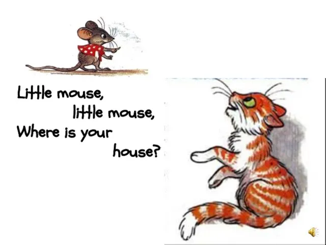 Little mouse, little mouse, Where is your house?