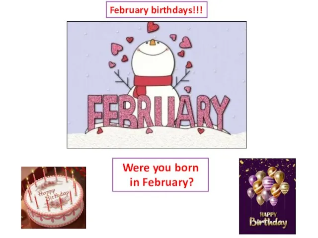 February birthdays!!! Were you born in February?