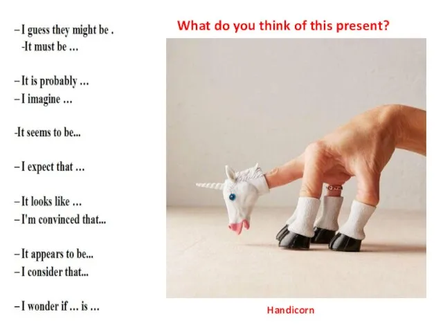 What do you think of this present? Handicorn