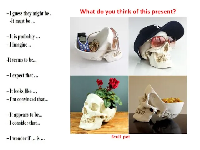 What do you think of this present? Scull pot