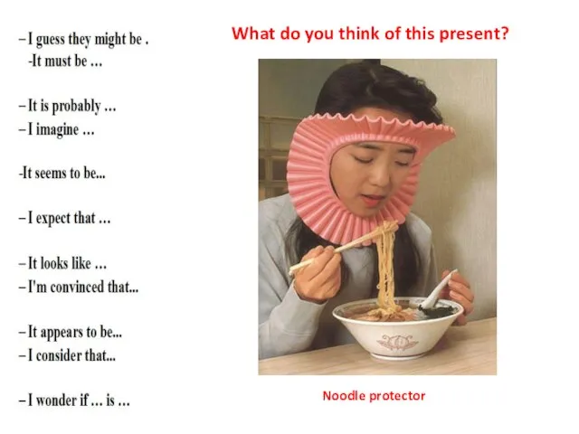 What do you think of this present? Noodle protector