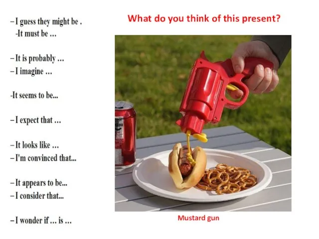 What do you think of this present? Mustard gun