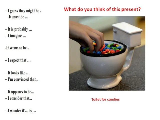 What do you think of this present? Toilet for candies