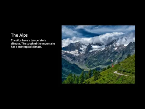 The Alps The Alps have a temperature climate. The south of the