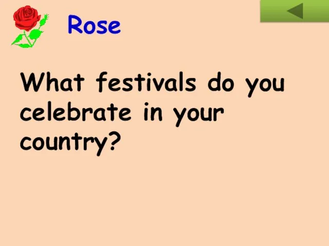 What festivals do you celebrate in your country? Rose