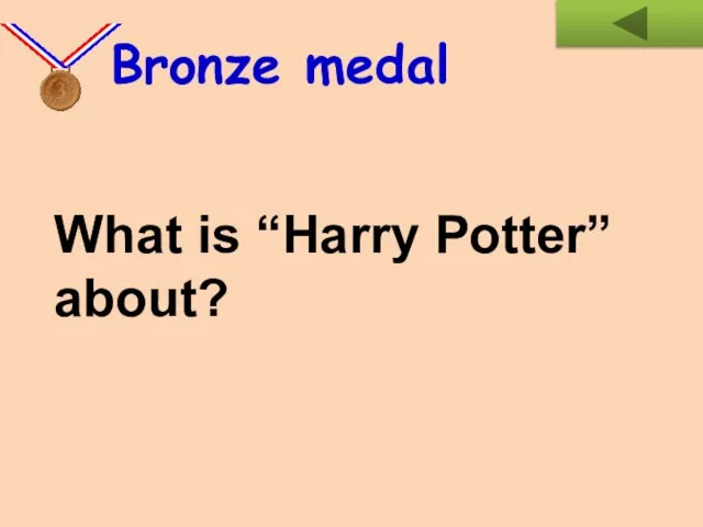 What is “Harry Potter” about? Bronze medal