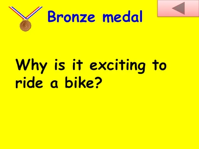 Why is it exciting to ride a bike? Bronze medal