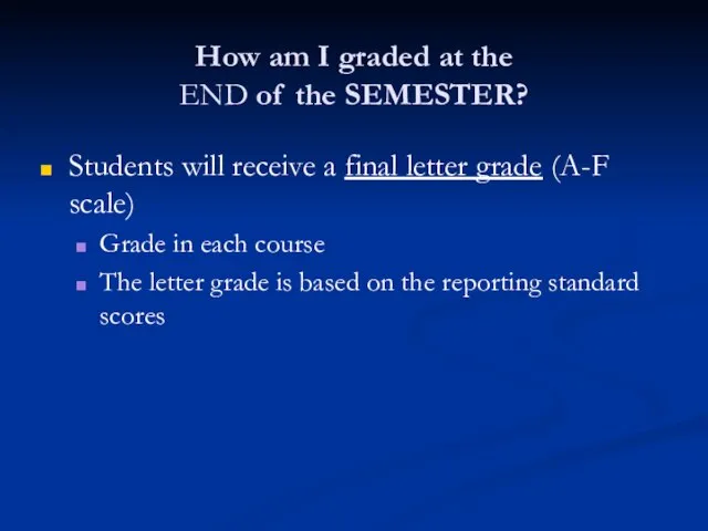 How am I graded at the END of the SEMESTER? Students will