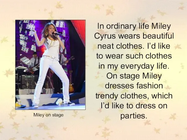 In ordinary life Miley Cyrus wears beautiful neat clothes. I’d like to