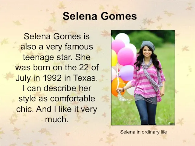Selena Gomes Selena Gomes is also a very famous teenage star. She