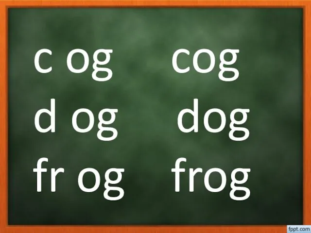 c og cog d og dog fr og frog