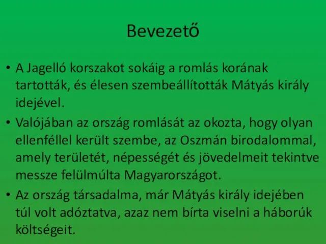 Bevezető A Jagelló korszakot sokáig a romlás korának tartották, és élesen szembeállították