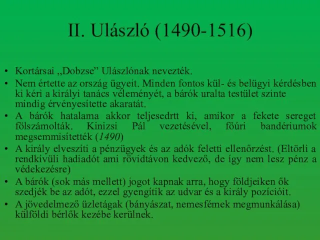 II. Ulászló (1490-1516) Kortársai „Dobzse” Ulászlónak nevezték. Nem értette az ország ügyeit.