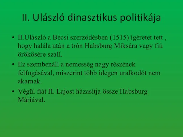 II. Ulászló dinasztikus politikája II.Ulászló a Bécsi szerződésben (1515) ígéretet tett ,