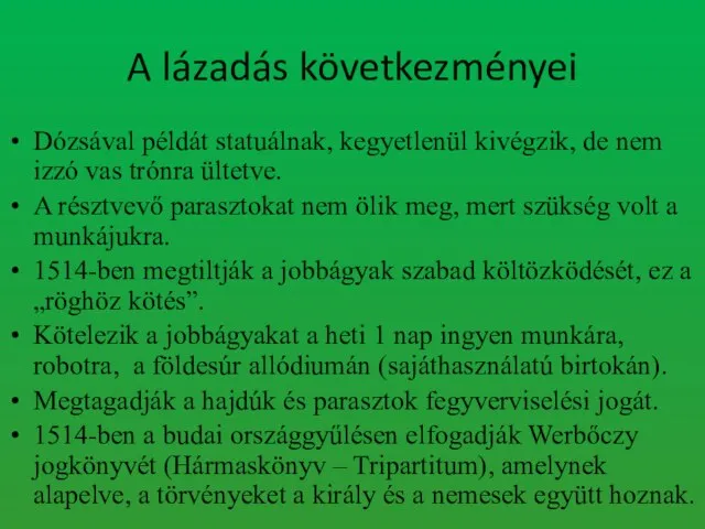 A lázadás következményei Dózsával példát statuálnak, kegyetlenül kivégzik, de nem izzó vas