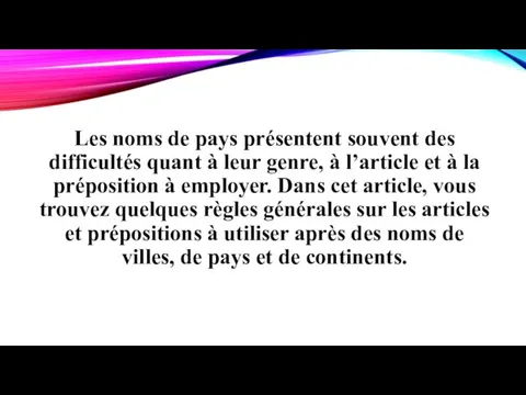 Les noms de pays présentent souvent des difficultés quant à leur genre,