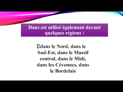 Dans est utilisé également devant quelques régions : dans le Nord, dans