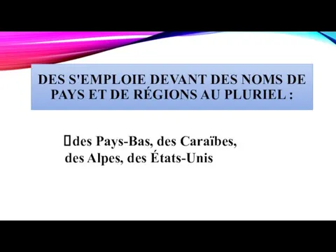 DES S'EMPLOIE DEVANT DES NOMS DE PAYS ET DE RÉGIONS AU PLURIEL