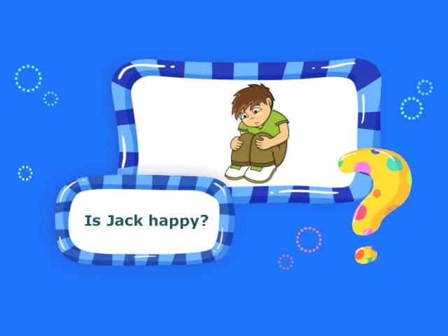 Is he happy? Is Jack happy?