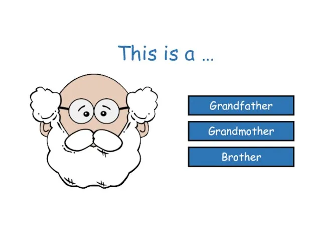 This is a … Grandfather Grandmother Brother