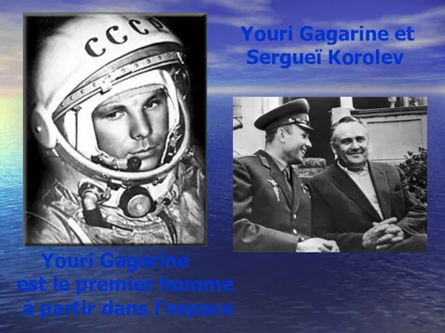 Youri Gagarine est le premier homme à partir dans l’espace Youri Gagarine et Sergueï Korolev