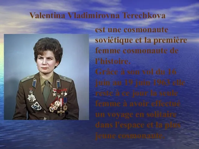 Valentina Vladimirovna Terechkova est une cosmonaute soviétique et la première femme cosmonaute